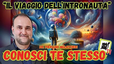 Il Viaggio Dellintronauta Con Pierluigi Mulattieri Conosci Te Stesso