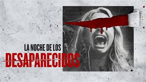 La Noche De Los Desaparecidos Night Of The Missing Trailer