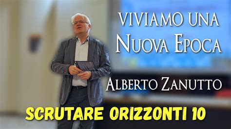 Scrutare Orizzonti 10 01 Alberto Zanutto Viviamo Una NUOVA EPOCA