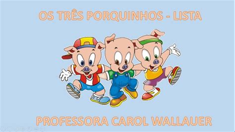 Lista Os Tr S Porquinhos Carol Wallauer Youtube