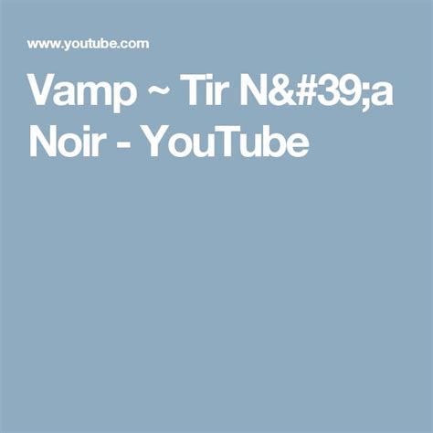 Vamp Tir N A Noir Youtube Noir Beautiful Songs Youtube