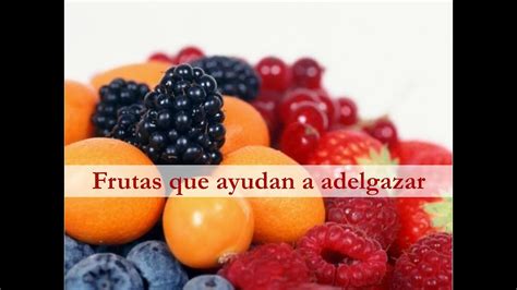 Frutas Que Te Ayudan A Adelgazar Youtube