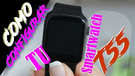 Configuración Smartwatch T55 es el celular 2021 Paso a Paso YouTube