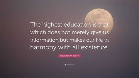 Rabindranath Tagore Quote: “The highest education is that which does not merely give us