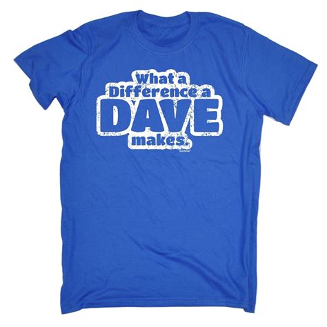 What A Difference A Dave Makes T SHIRT Tee David Davey Funny Birthday