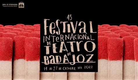 45º Festival Internacional de Teatro de Badajoz Turismo Badajoz