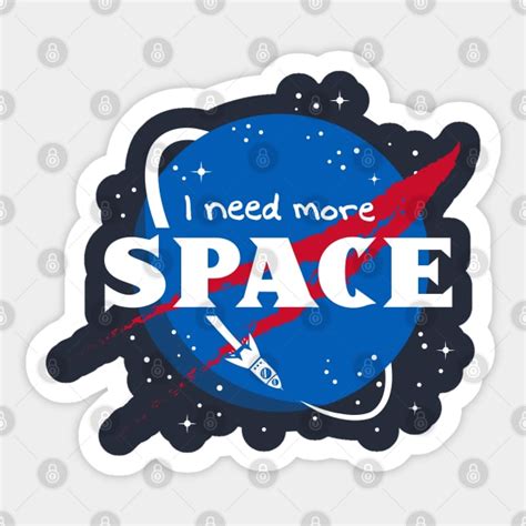 I Need More Space Nasa Sticker Teepublic