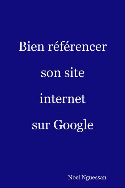 Bien référencer son site internet sur Google L Essentiel du