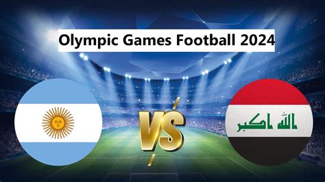 LIVE Agentina Vs Iraq Olympic Games Football 2024 MATCH FULL LIVE