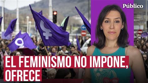 El Feminismo No Impone Ofrece Por Ana Bernal Trivi O Youtube