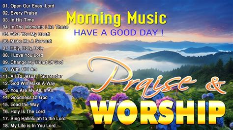 Nonstop Morning Worship Songs With Lyrics For Prayer Playlist Praise