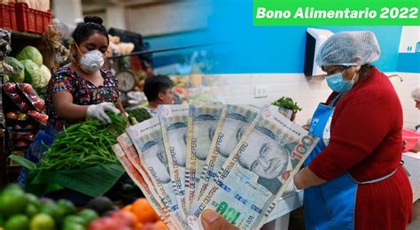 Bono Alimentario 2022 Link ¿cuándo Iniciará El Pago De Los 270 Soles A Los Beneficiarios El