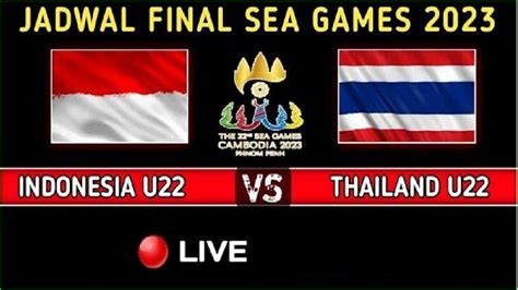 Jadwal Final Sea Games Ndonesia Vs Thailand Prediksi Skor Head To