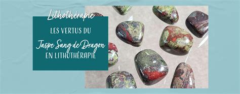 Les Vertus Du Jaspe Sang De Dragon