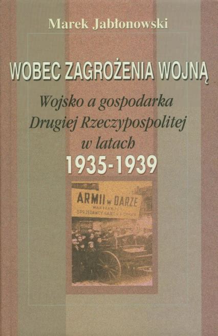 Wobec zagrożenia wojną Wojsko a gospodarka Drugiej Rzeczypospolitej w