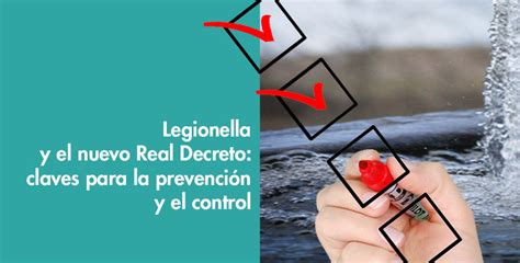 Legionella Y El Nuevo Real Decreto Claves Para La Prevenci N Y El Control