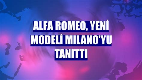 Alfa Romeo yeni modeli MILANO yu tanıttı Ekonomi Haberleri