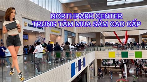 SUB NORTHPARK CENTER SHOPPING MALL KHÁM PHÁ TRUNG TÂM MUA SẮM CAO