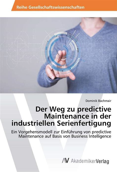 Der Weg Zu Predictive Maintenance In Der Industriellen Serienfertigung