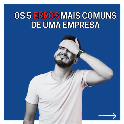 Os 5 Erros Mais Comuns Cometidos Pelas As Empresas Pacont