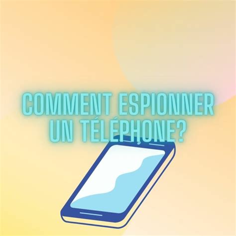 Comment Espionner Un T L Phone Pigtoucoques