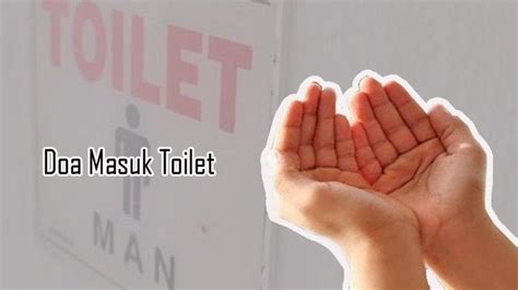 Bacaan Doa Islam Doa Masuk Toilet Simak Alasan Kenapa Harus Berdoa