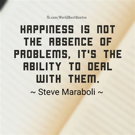 The World Best Quotes Happiness Is Not The Absence Of Problems Its