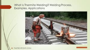 What is Thermite Welding? Welding Process, Examples, Applications