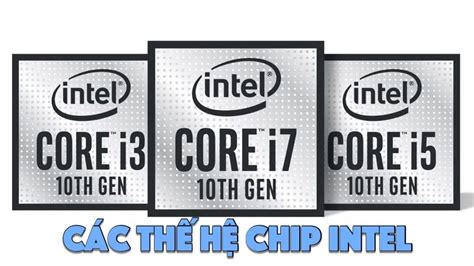 Gi I Thi U T Ng Quan V C C Th H Ch P Intel Cpu Bca Vi T Nam Ph N