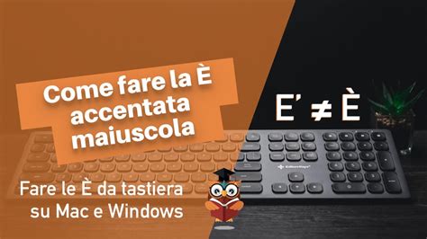 È come fare la e maiuscola accentata da tastiera su Windows e Mac