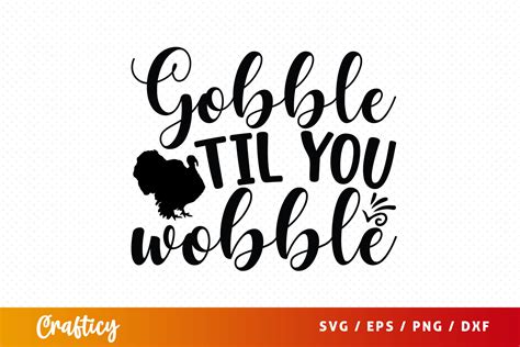 Free Gobble Til You Wobble Svg Graphic By Graftify Creative Fabrica