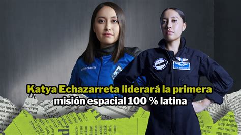 Katya Echazarreta Liderar La Primera Misi N Espacial Latina Ni Perra Idea