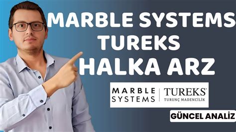 MARBLE SYSTEMS TUREKS HALKA ARZ TUREKS TURUNÇ MADENCİLİK HALKA ARZ