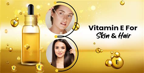 Vitamin E Skin And Hair Benefits And Uses And Top Vitamin E Products