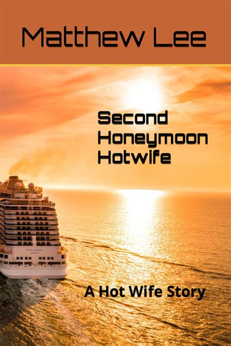 Amazon Second Honeymoon Hotwife A Hot Wife Story First Time