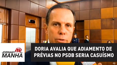 Doria Avalia Que Adiamento De Pr Vias No Psdb Seria Casu Smo Youtube