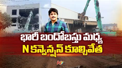 Nagarjuna Akkineni Hydra Demolishes N Convention With High Security