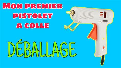 comment utiliser un pistolet à colle chaude tutoriel pistolet à colle