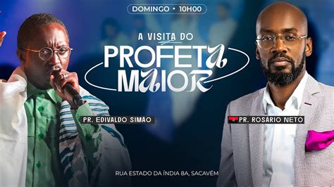 A VISITA DO PROFETA MAIOR 26 11 PR ROSARIO NETO E EDIVALDO SIMÃO