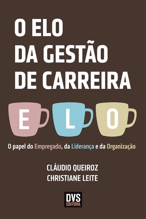 O Elo da Gestão de Carreira. O Papel do Empregado, da Liderança e da