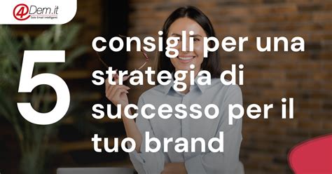 5 Consigli Per Una Strategia Di Successo Per Il Tuo Brand Strategia Digitale