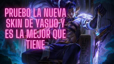 Pruebo La Nueva Skin De Yasuo Y Es La Mejor Que Tiene Youtube