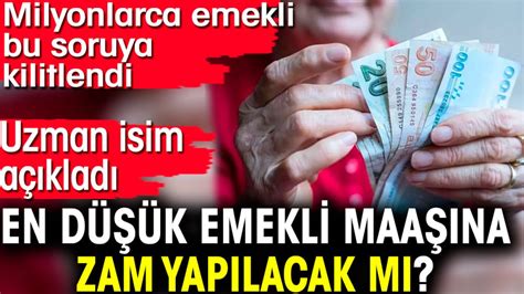 En düşük emekli maaşına zam yapılacak mı Uzman isim açıkladı