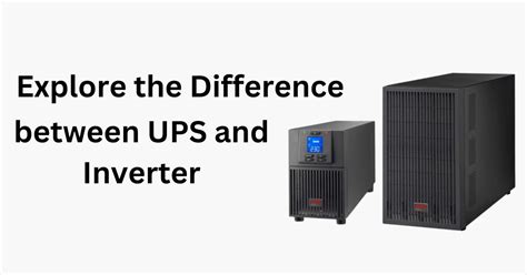 Explore the Difference between UPS and Inverter