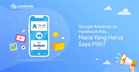 Google Ads Vs Facebook Ads Mana Yang Harus Saya Pilih