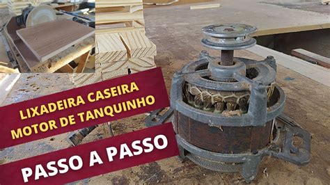 Como Fazer Uma Lixadeira Caseira Motor De Tanquinho Passo A Passo