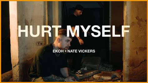 Ekoh X Nate Vickers Hurt Myself Official Music Video Youtube Music