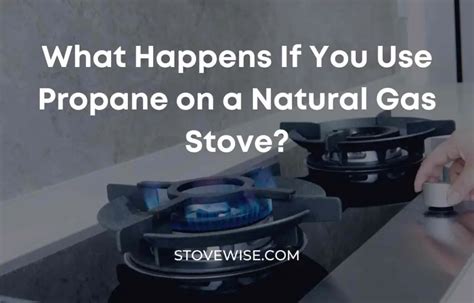 What Happens If You Use Propane On A Natural Gas Stove