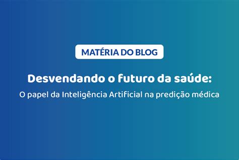 Desvendando O Futuro Da Sa De O Papel Da Intelig Ncia Artificial Na