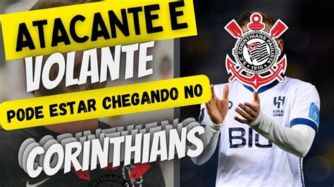 URGENTE ATACANTE E VOLANTE QUE Podem ESTAR CHEGANDO NO CORINTHIANS